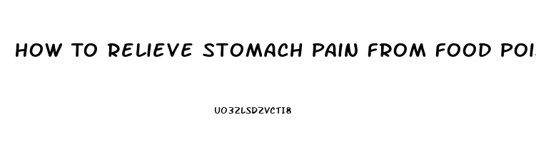 How To Relieve Stomach Pain From Food Poisoning