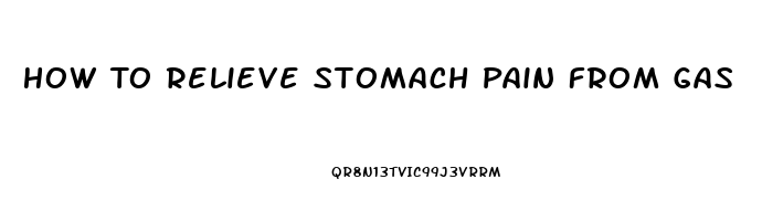 How To Relieve Stomach Pain From Gas