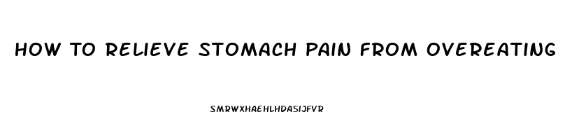 How To Relieve Stomach Pain From Overeating