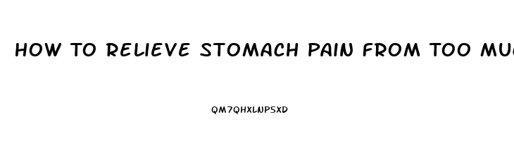 How To Relieve Stomach Pain From Too Much Fiber