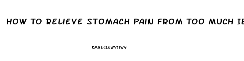 How To Relieve Stomach Pain From Too Much Ibuprofen