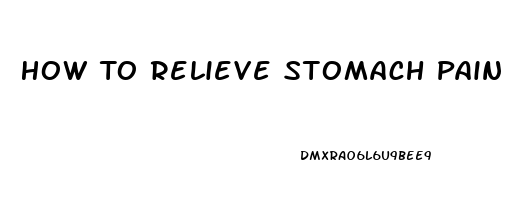 How To Relieve Stomach Pain From Vegetables