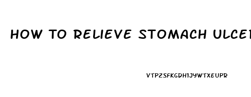 How To Relieve Stomach Ulcer Pain