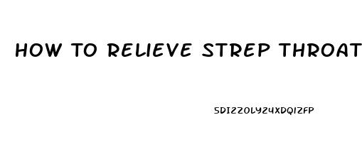 How To Relieve Strep Throat Pain Fast