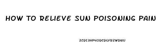 How To Relieve Sun Poisoning Pain