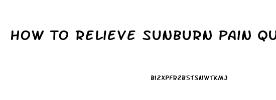 How To Relieve Sunburn Pain Quickly