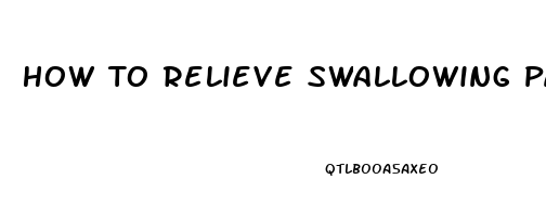 How To Relieve Swallowing Pain