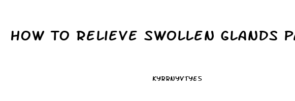 How To Relieve Swollen Glands Pain