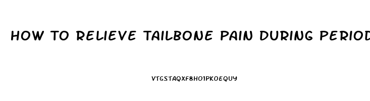 How To Relieve Tailbone Pain During Period