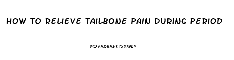 How To Relieve Tailbone Pain During Period