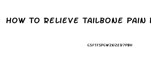 How To Relieve Tailbone Pain During Pregnancy