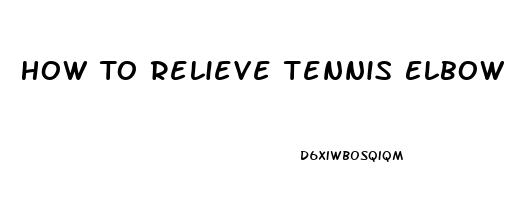 How To Relieve Tennis Elbow Pain Naturally