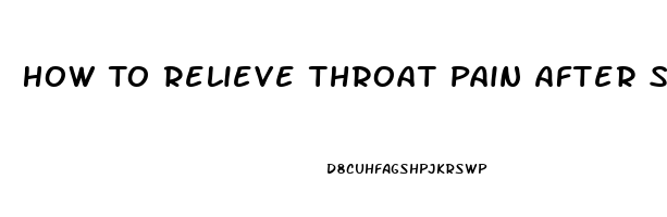 How To Relieve Throat Pain After Surgery