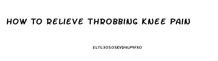 How To Relieve Throbbing Knee Pain