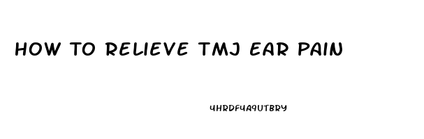 How To Relieve Tmj Ear Pain