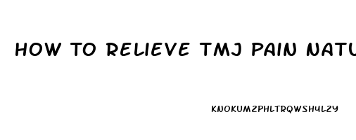 How To Relieve Tmj Pain Naturally