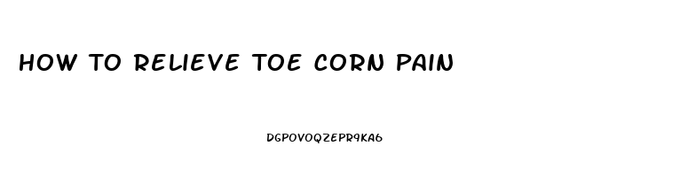 How To Relieve Toe Corn Pain