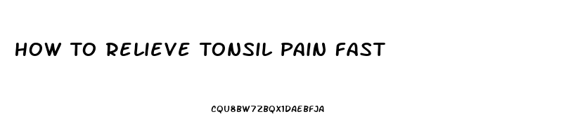 How To Relieve Tonsil Pain Fast