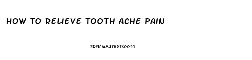 How To Relieve Tooth Ache Pain