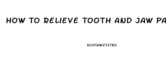 How To Relieve Tooth And Jaw Pain