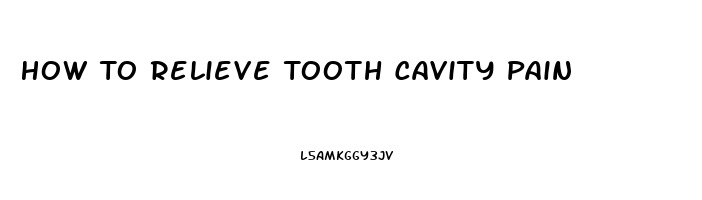 How To Relieve Tooth Cavity Pain