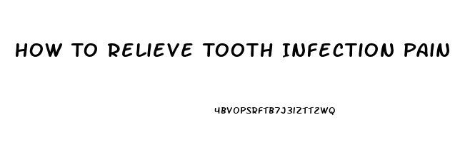 How To Relieve Tooth Infection Pain