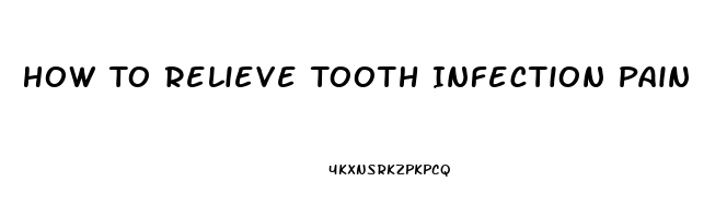 How To Relieve Tooth Infection Pain