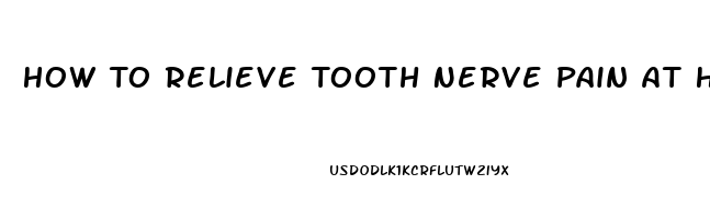 How To Relieve Tooth Nerve Pain At Home