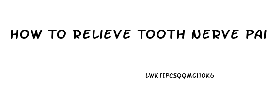 How To Relieve Tooth Nerve Pain Naturally