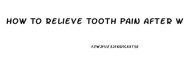 How To Relieve Tooth Pain After Whitening