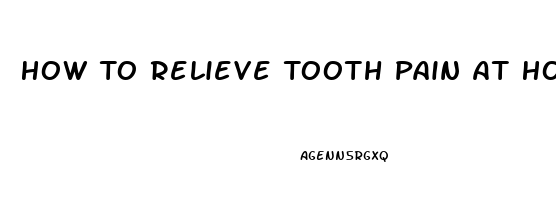 How To Relieve Tooth Pain At Home