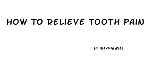 How To Relieve Tooth Pain