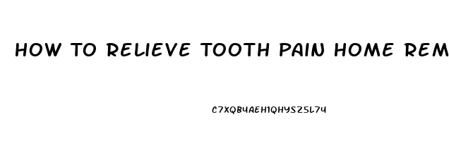 How To Relieve Tooth Pain Home Remedies