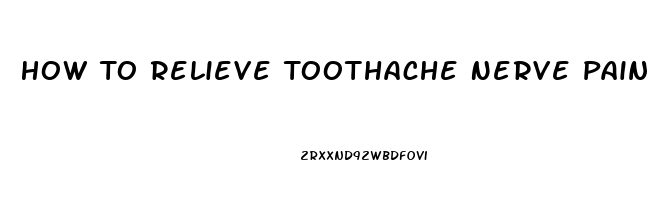 How To Relieve Toothache Nerve Pain