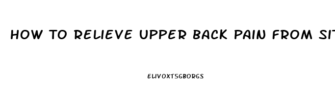 How To Relieve Upper Back Pain From Sitting All Day