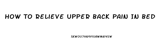 How To Relieve Upper Back Pain In Bed