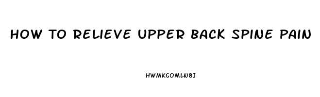 How To Relieve Upper Back Spine Pain