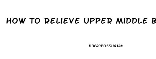 How To Relieve Upper Middle Back Pain