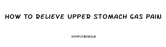 How To Relieve Upper Stomach Gas Pain