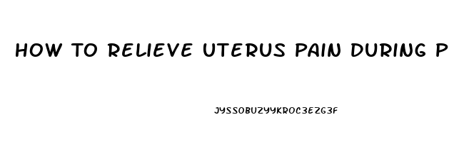 How To Relieve Uterus Pain During Pregnancy