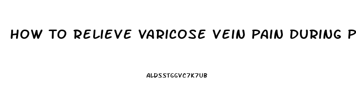 How To Relieve Varicose Vein Pain During Pregnancy