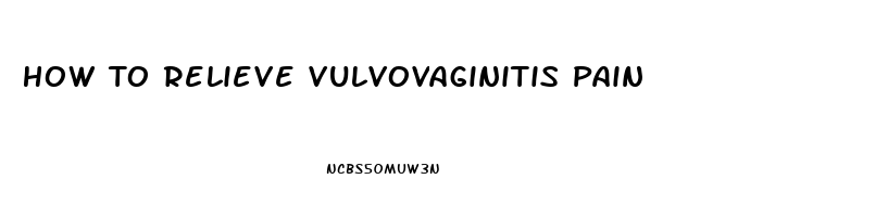 How To Relieve Vulvovaginitis Pain