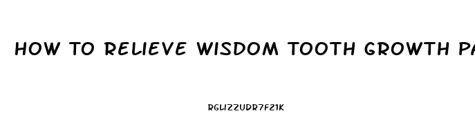 How To Relieve Wisdom Tooth Growth Pain