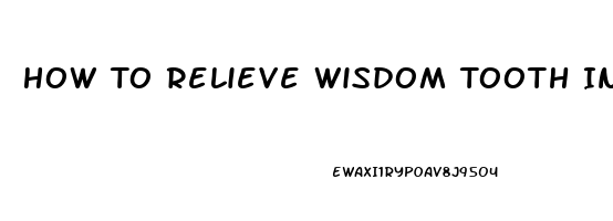 How To Relieve Wisdom Tooth Infection Pain