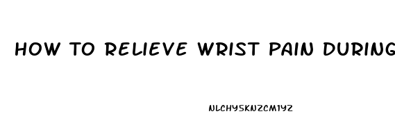 How To Relieve Wrist Pain During Pregnancy