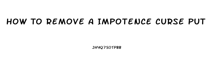 How To Remove A Impotence Curse Put In You