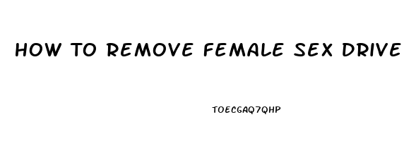 How To Remove Female Sex Drive