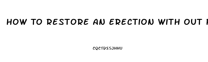 How To Restore An Erection With Out Pills