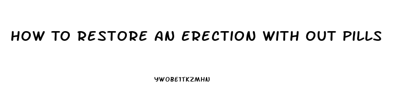 How To Restore An Erection With Out Pills