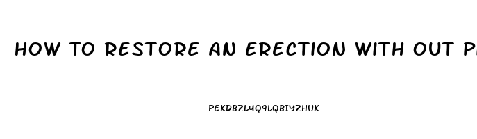 How To Restore An Erection With Out Pills